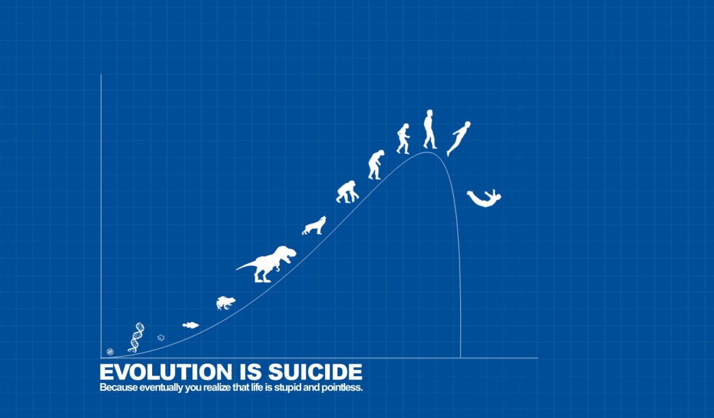 Evolution Is Suicide