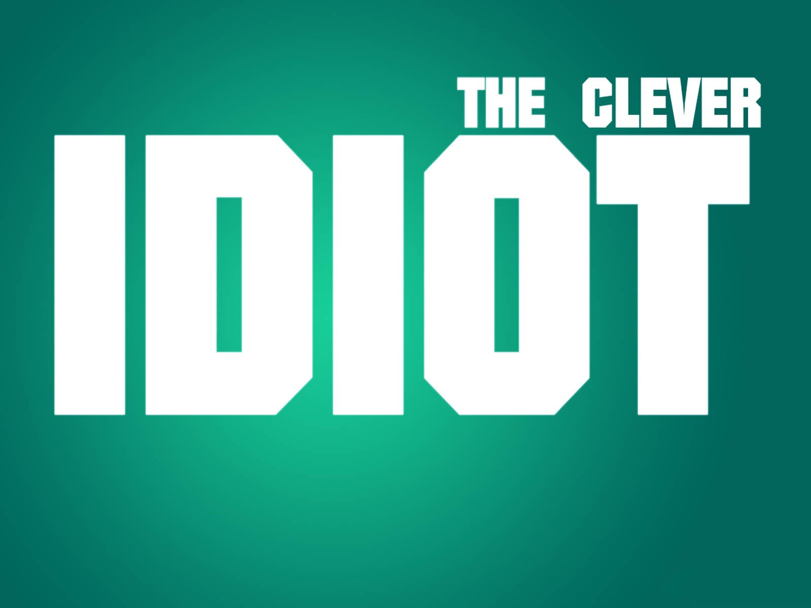The Clever Idiot